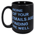 None Of Your Emails Are Finding Me Well Mug
