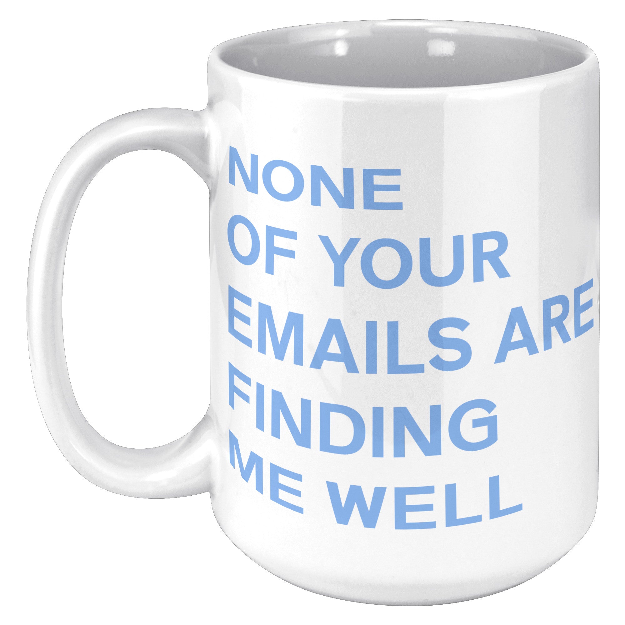 None Of Your Emails Are Finding Me Well Mug