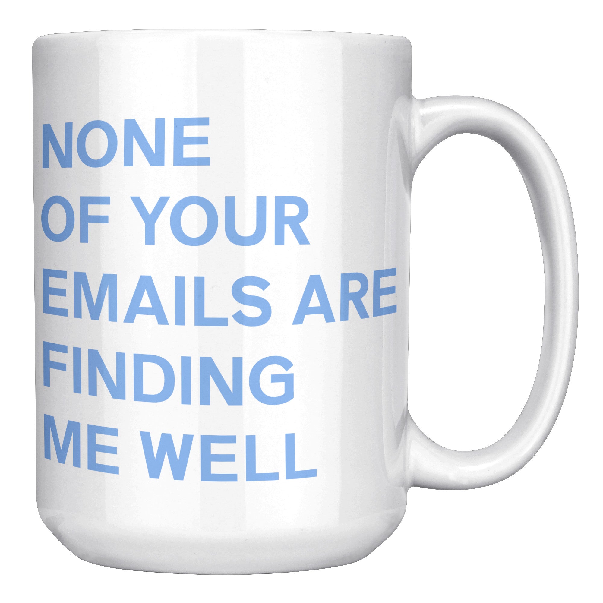 None Of Your Emails Are Finding Me Well Mug
