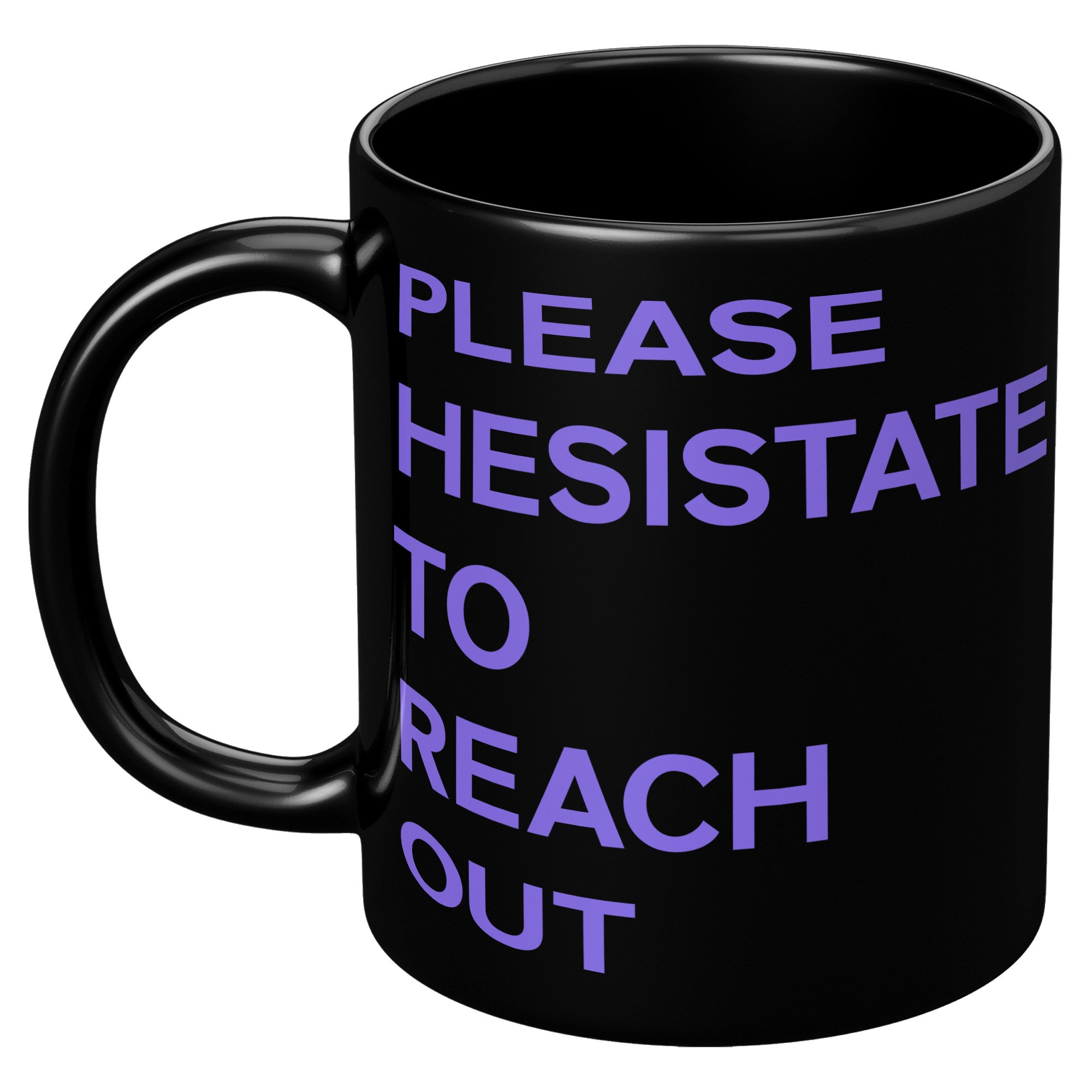 Please Hesitate To Reach Out Mug