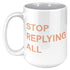 Stop Replying All Mug