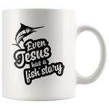 Even Jesus Has A Fish Story - 11 oz