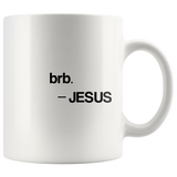 Jesus Said BRB - Christian Mug - 11 oz