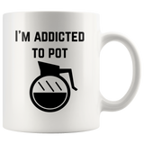 I Am Addicted to Pot White Mug