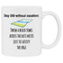 Funny coffee mug about day 250 without vacation