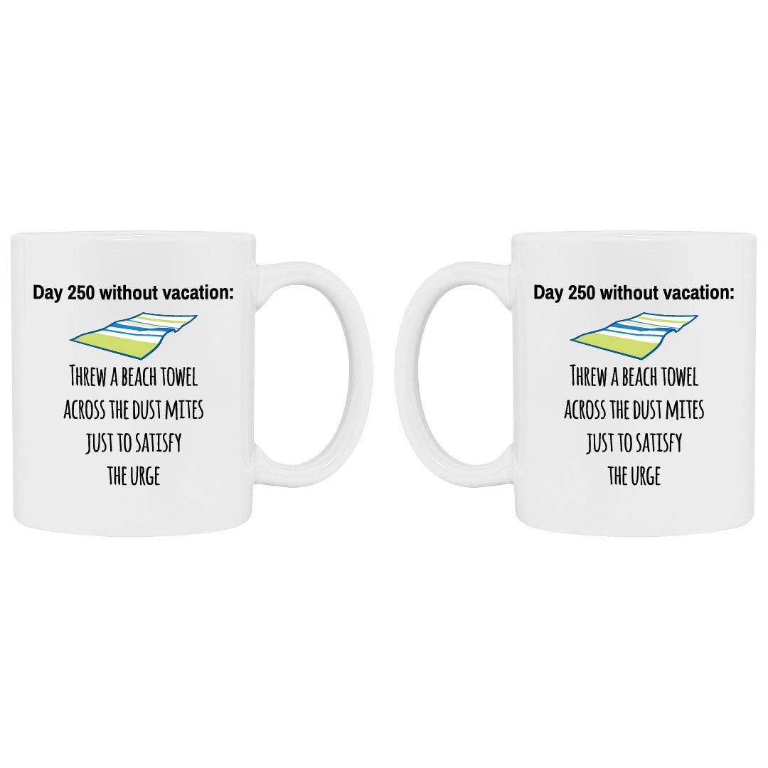 Funny coffee cup about day 250 without vacation