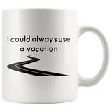 Need A Vacation White Mug - 11 oz