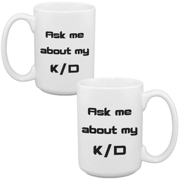 Front and back view of a large gaming mug that says ask me about my k/d