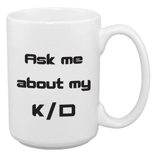 Front view of a large gaming coffee cup that says ask me about my k/d