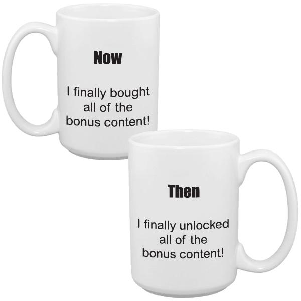 Funny gaming mug that says I finally bought the bonus content