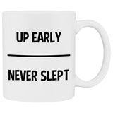 Up Early, Never Slept White Mug - 11 oz