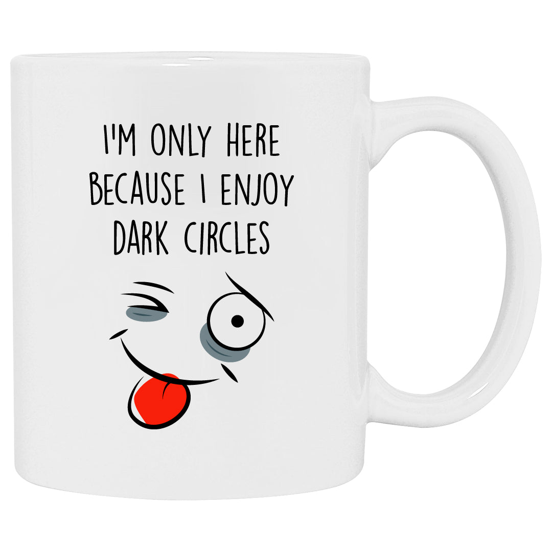 Funny coffee mug about having dark circles at work