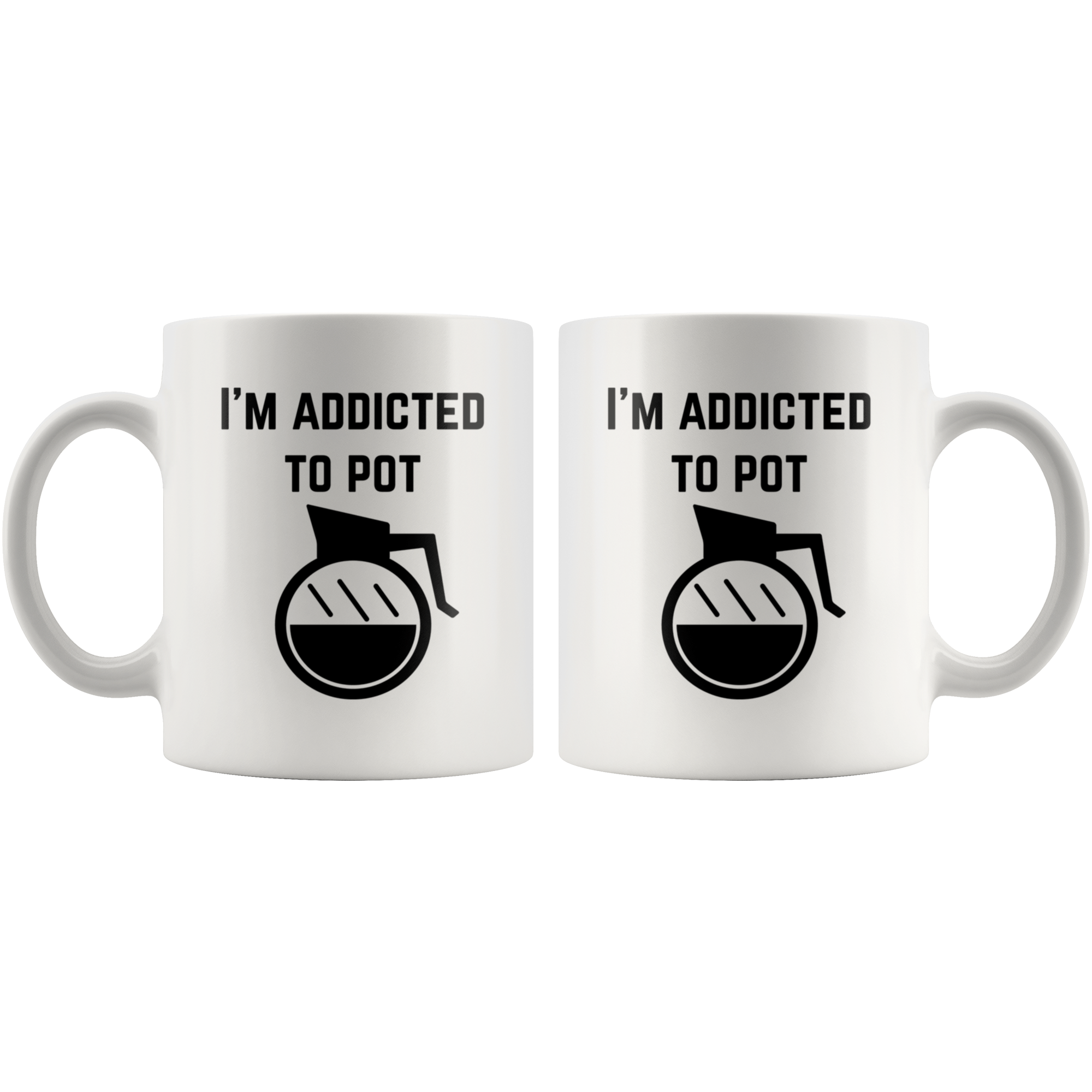 I Am Addicted to Pot White Mug