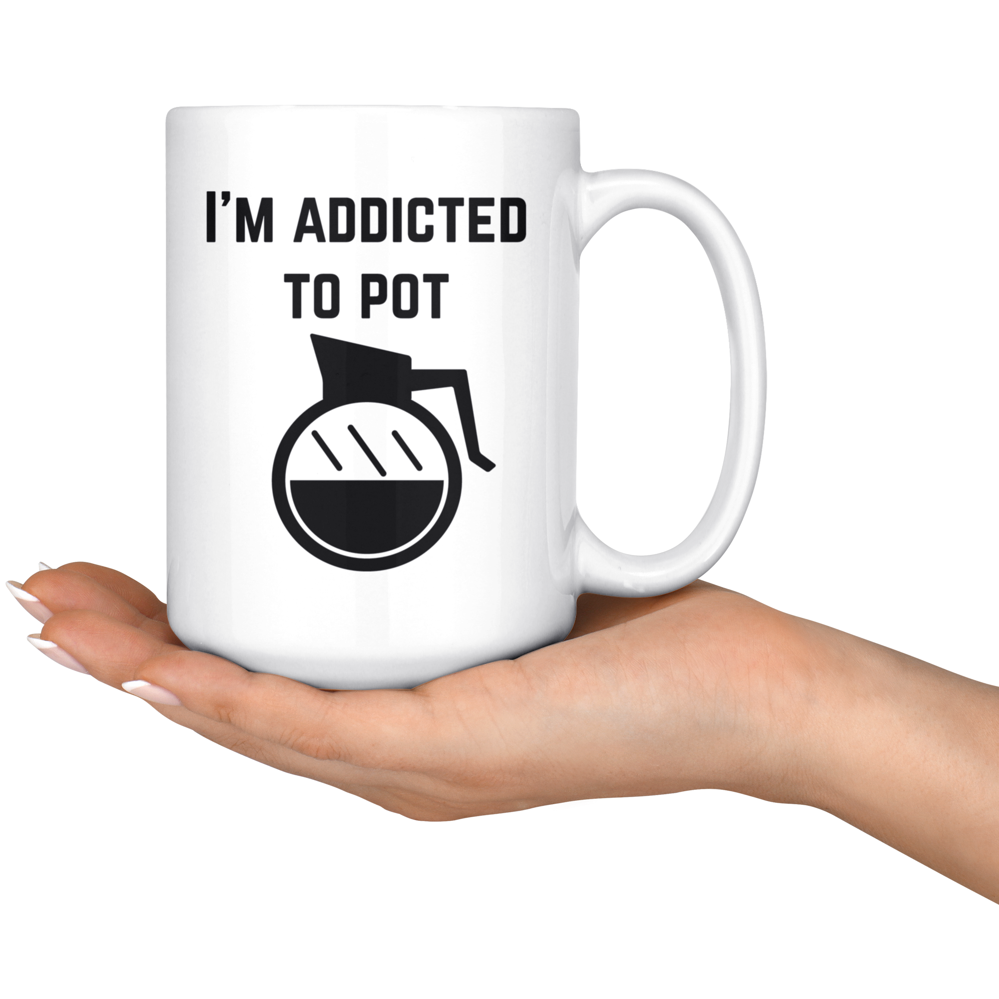 I Am Addicted to Pot White Mug