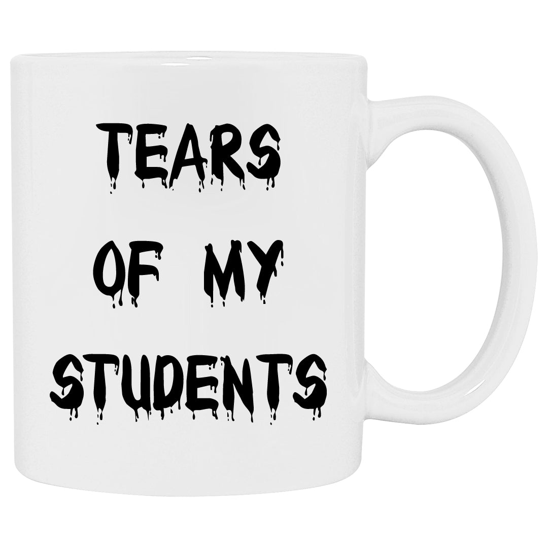 Regular size funny coffee mug that says tears of my students in dripping letters