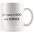 All I Need Is God And Science - 11 oz